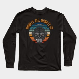 monkey see monkey do Long Sleeve T-Shirt